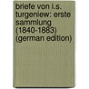 Briefe Von I.S. Turgeniew: Erste Sammlung (1840-1883) (German Edition) by Ivan Sergeyevich Turgenev