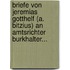 Briefe Von Jeremias Gotthelf (a. Bitzius) An Amtsrichter Burkhalter...