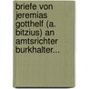 Briefe Von Jeremias Gotthelf (a. Bitzius) An Amtsrichter Burkhalter... door Jeremias Gotthelf