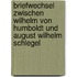 Briefwechsel Zwischen Wilhelm Von Humboldt Und August Wilhelm Schlegel