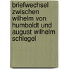 Briefwechsel Zwischen Wilhelm Von Humboldt Und August Wilhelm Schlegel door Wilhelm Humboldt