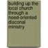 Building up the Local Church through a Need-Oriented Diaconal Ministry