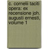 C. Cornelii Taciti Opera: Ex Recensione Joh. Augusti Ernesti, Volume 1 door Joseph Naudet