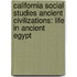 California Social Studies Ancient Civilizations: Life in Ancient Egypt