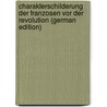 Charakterschilderung Der Franzosen Vor Der Revolution (German Edition) by Unknown
