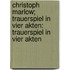 Christoph Marlow; Trauerspiel in vier Akten: Trauerspiel in vier Akten