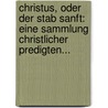 Christus, Oder Der Stab Sanft: Eine Sammlung Christlicher Predigten... by Wilhelm Thiess