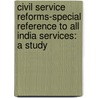Civil Service Reforms-Special Reference to All India Services: a Study door Bokkisam Venkatesula Reddy