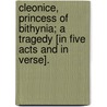 Cleonice, Princess of Bithynia; a tragedy [in five acts and in verse]. door John Hoole