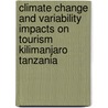 Climate Change and Variability Impacts on Tourism Kilimanjaro Tanzania by Gileard Minja