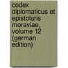 Codex Diplomaticus Et Epistolaris Moraviae, Volume 12 (German Edition) by Boek Antonín