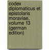 Codex Diplomaticus Et Epistolaris Moraviae, Volume 13 (German Edition) by Landesausschuss Moravia