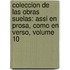Coleccion De Las Obras Suelas: Assi En Prosa, Como En Verso, Volume 10