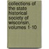 Collections of the State Historical Society of Wisconsin, Volumes 1-10