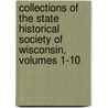 Collections of the State Historical Society of Wisconsin, Volumes 1-10 door Wisconsin State Historica