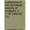 Collections of the Worcester Society of Antiquity. V. 1-16 (Volume 11) door Worcester Historical Society
