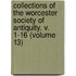 Collections of the Worcester Society of Antiquity. V. 1-16 (Volume 13)