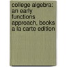 College Algebra: An Early Functions Approach, Books a la Carte Edition door Robert F. Blitzer