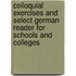 Colloquial exercises and select German reader for schools and colleges