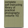 Complete Self-Instructing Library of Practical Photography (Volume 10) door Schriever