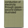 Conduction of Electricity Through Gases - Second Edition - Illustrated door J.J.J. Thomson