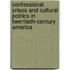 Confessional Crises and Cultural Politics in Twentieth-Century America