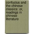 Confucius and the Chinese Classics: Or, Readings in Chinese Literature