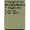 Correspondenz Des Kaisers Karl V, Mitgetheilt Von K. Lanz, Erster Band door Charles