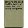 Counting the dead and the living- An account of Data quality in Uganda door Bob Marley Achura