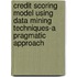 Credit Scoring Model Using Data Mining Techniques-a pragmatic approach