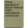 Critical Appraisal of Sexual Violence Under International Criminal Law door Brenda Akia