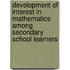 Development Of Interest In Mathematics Among Secondary School Learners