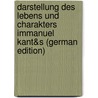 Darstellung Des Lebens Und Charakters Immanuel Kant&s (German Edition) by Ernst Borowski Ludwig