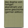 Das Dogma Vom Heiligen Abendmahl Und Seine Geschichte (German Edition) door Heinrich August Ebrard Johannes