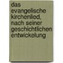 Das Evangelische Kirchenlied, nach seiner geschichtlichen Entwickelung
