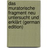 Das Muratorische Fragment Neu Untersucht Und Erklärt (German Edition) by Lodovico Antonio Muratori