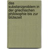 Das Substanzproblem in der griechischen Philosophie bis zur Blütezeit door Bruno Bauch