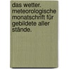 Das Wetter. Meteorologische Monatschrift für Gebildete aller Stände. door Verein FüR. Wetterkunde Zu Magdeburg