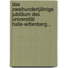 Das Zweihundertjährige Jubiläum Des Universität Halle-wittenberg... door UniversitäT. Halle-Wittenberg