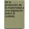 De la protección de la maternidad a una legislación sobre el cuidado door Noelia Igareda