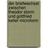 Der Briefwechsel zwischen Theodor Storm und Gottfried Keller microform door Hyemeyohsts Storm