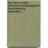 Der Dom Zu Köln: Historisch-archäologische Beschreibung Desselben... door Matthias Joseph De Noël