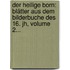 Der Heilige Born: Blätter Aus Dem Bilderbuche Des 16. Jh, Volume 2...