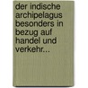 Der Indische Archipelagus Besonders In Bezug Auf Handel Und Verkehr... by John Crawfurd