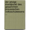 Der Jetzige Standpunkt Des Gesammten Preussischen Volksschulwesens ... by Wilhelm Harnisch
