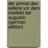 Der Primat Des Willens Vor Dem Intellekt Bei Augustin (German Edition) door Zänker Otto