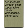 Der Spessart. Versuch einer Topographie dieser Waldgegend, Erster Band door Stephan Behlen