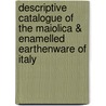 Descriptive Catalogue of the Maiolica & Enamelled Earthenware of Italy by Ashmolean Museum Collection