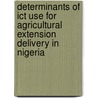 Determinants Of Ict Use For Agricultural Extension Delivery In Nigeria door Taofeeq Yekinni