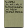 Deutsche Bücherkunde: Th. Anhang: Romane Und Theater (German Edition) door Gottlob Kayser Christian